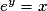 e^{y}=x