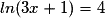 ln(3x+1)=4