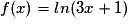 f(x)=ln(3x+1)