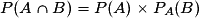 P(A\cap B)=P(A)\times P_{A}(B)