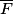\overline {F}