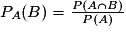 P_{A}(B)=\frac{P(A\cap B)}{P(A)}