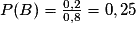 P(B)=\frac{0,2}{0,8}=0,25
