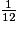 \frac{1}{12}