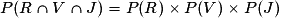 P(R\cap V\cap J)=P(R)\times P(V)\times P(J)