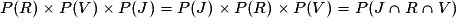 P(R)\times P(V)\times P(J)= P(J)\times P(R)\times P(V)=P(J\cap R\cap V)