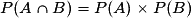 {P(A\cap B)}=P(A)\times P(B)