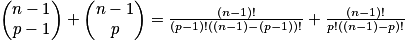 \begin{pmatrix}n-1\\p-1\end{pmatrix}+\begin{pmatrix}n-1\\p\end{pmatrix}=\frac{(n-1)!}{(p-1)!((n-1)-(p-1))!}+\frac{(n-1)!}{p!((n-1)-p)!}