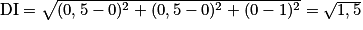 \textrm{DI}=\sqrt{(0,5-0)^{2}+(0,5-0)^{2}+(0-1)^{2}}=\sqrt{1,5}