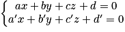 \left\{\begin{matrix}ax+by+cz+d=0\\{a}'x+{b}'y+{c}'z+{d}'=0\end{matrix}\right.