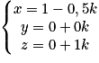 \left\{\begin{matrix}x=1-0,5k\\y=0+0k\\z=0+1k\end{matrix}\right.
