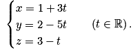 \begin{array}{ll} \begin{cases} x=1+3t \tabularnewline y=2-5t \tabularnewline z=3-t \end{cases} & \left(t\in\mathbb{R}\right).\end{array}