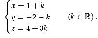 \begin{array}{ll} \begin{cases} x=1+k \tabularnewline y=-2-k \tabularnewline z=4+3k \end{cases} & \left(k\in\mathbb{R}\right).\end{array}