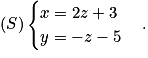 (S)\begin{cases} x=2z+3 \tabularnewline y=-z-5 \end{cases}.