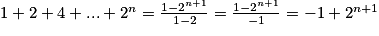 1+2+4+...+2^{n}=\frac{1-2^{n+1}}{1-2}=\frac{1-2^{n+1}}{-1}=-1+2^{n+1}