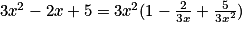 3x^{2}-2x+5=3x^{2}(1-\frac{2}{3x}+\frac{5}{3x^{2}})