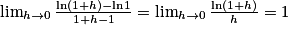 \lim_{h\rightarrow 0}\frac{\mathrm{ln}(1+h)-\mathrm{ln}1}{1+h-1}=\lim_{h\rightarrow 0}\frac{\mathrm{ln}(1+h)}{h}=1