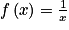 f\left ( x \right )=\frac{1}{x}