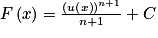 F\left ( x \right )=\frac{\left ( u\left ( x \right ) \right )^{n+1}}{n+1}+C