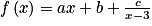 f\left ( x \right )=ax+b+\frac{c}{x-3}