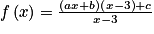 f\left ( x \right )=\frac{\left ( ax+b \right )\left ( x-3 \right )+c}{x-3}