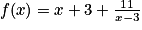 f(x)=x+3+\frac{11}{x-3}