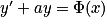 {y}'+ay=\Phi (x)