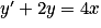y^{\prime}+2y=4x