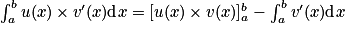 \int_{a}^{b}u(x)\times {v}'(x)\textrm{d}x=[u(x)\times v(x)]_{a}^{b}-\int_{a}^{b}{v}'(x)\textrm{d}x