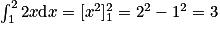\int_{1}^{2}2x\textrm{d}x=[x^{2}]_{1}^{2}=2^{2}-1^{2}=3