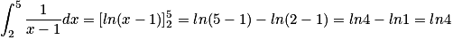 \displaystyle \int_{2}^{5}\frac{1}{x-1}dx=[ln(x-1)]_{2}^{5}=ln(5-1)-ln(2-1)=ln4-ln1=ln4