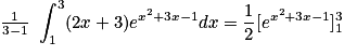 \frac{1}{3-1}\ \displaystyle \int_{1}^{3}(2x+3)e^{x^{2}+3x-1}dx=\frac{1}{2}[e^{x^{2}+3x-1}]_{1}^{3}