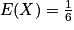 E(X) = \frac{1}{6}