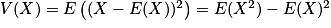 V(X)=E\left ( (X-E(X))^{2} \right )=E(X^{2})-E(X)^{2}