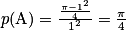 p(\textrm{A})=\frac{\frac{\pi -1^{2}}{4}}{1^{2}}=\frac{\pi }{4}