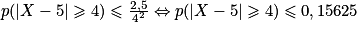 p(| X-5| \geq 4)\leq \frac{2,5}{4^{2}}\Leftrightarrow p(| X-5| \geq 4)\leq 0,15625