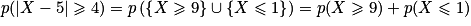 p(| X-5| \geq 4)=p\left ( \left \{ X\geq 9 \right \}\cup \left \{ X\leq 1 \right \} \right )=p(X\geq 9)+p(X\leq 1)