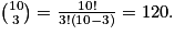 \binom{10}{3}= \frac{10!}{3!\left ( 10-3 \right )}= 120.