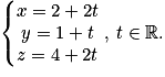 \left\{\begin{matrix}x = 2 + 2t\\y = 1 + t\\z = 4 + 2t\end{matrix}\right.,\: t \in \mathbb{R}.
