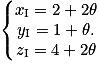 \left\{\begin{matrix}x_{\mathrm{I}} = 2 + 2\mathrm{\theta}\\y_{\mathrm{I}} = 1 + \mathrm{\theta }.\\z_{\mathrm{I}} = 4 + 2\mathrm{\theta }\end{matrix}\right.
