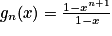 g_{n}(x)= \frac{1-x^{n+1}}{1-x}