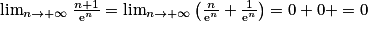 \lim_{n\rightarrow +\infty }\frac{n+1}{\mathrm{e}^{n}}= \lim_{n\rightarrow +\infty }\left ( \frac{n}{\mathrm{e}^{n}}+\frac{1}{\mathrm{e}^{n}} \right )=0+0+= 0