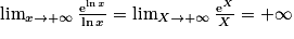 \lim_{x\rightarrow +\infty } \frac{\mathrm{e}^{\mathrm{ln\, }x}}{{\mathrm{ln}}\, x}= \lim_{X\rightarrow +\infty }\frac{\mathrm{e}^{X}}{X}= +\infty
