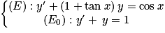\left\{\begin{matrix}(E):{y}'+(1+\mathrm{tan}\: x)\: y= \mathrm{cos}\: x\\(E_{0}):{y}'+\: y= 1\end{matrix}\right.