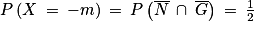 P\left ( X\: =\: -m \right )\: =\: P\left ( \overline{N}\: \cap \: \overline{G} \right )\: =\: \frac{1}{2}