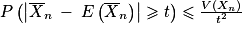 P\left ( \left | \overline{X}_{n}\: -\: E\left ( \overline{X}_{n} \right ) \right | \geqslant t \right )\leqslant \frac{V\left ( X_{n} \right )}{t^{2}}