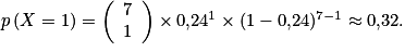 p\,( X = 1 ) = \left( \begin{array}{c} 7 \\ 1 \\ \end{array}\right) \times 0{,}24^{1} \times (1 - 0{,}24)^{7 - 1} \approx 0{,}32.