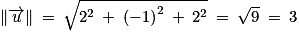 \left\| \overrightarrow{u} \right\| \: =\: \sqrt{2^{2}\: +\: \left ( -1 \right )^{2}\: +\: 2^{2}}\: =\: \sqrt{9}\: =\: 3