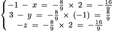 \left\{\begin{matrix}-1\: -\: x\: =\: -\frac{8}{9}\: \times \: 2\: =\: -\frac{16}{9} \\3\: -\: y\: =\: -\frac{8}{9}\: \times \: \left ( -1 \right )\: =\: \frac{8}{9} \\-z\: =\: -\frac{8}{9}\: \times \: 2\: =\: -\frac{16}{9}\end{matrix}\right.