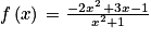 f\left ( x \right )\, = \frac{-2x^{2}\, + 3x-1}{x^{2}+1}